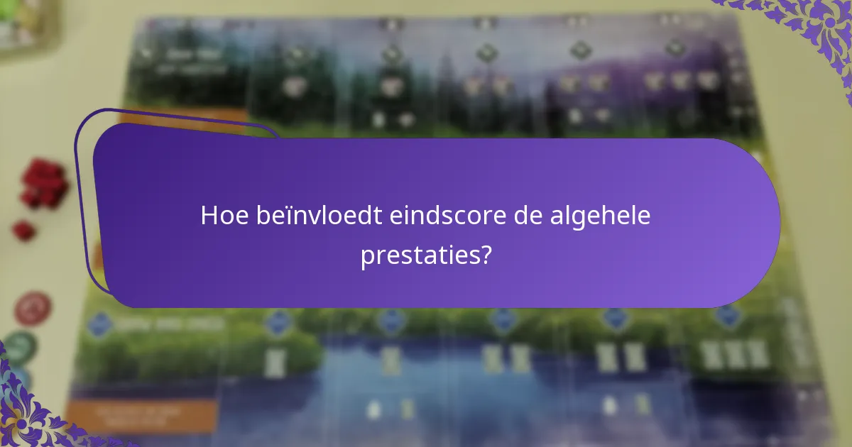 Hoe beïnvloedt eindscore de algehele prestaties?