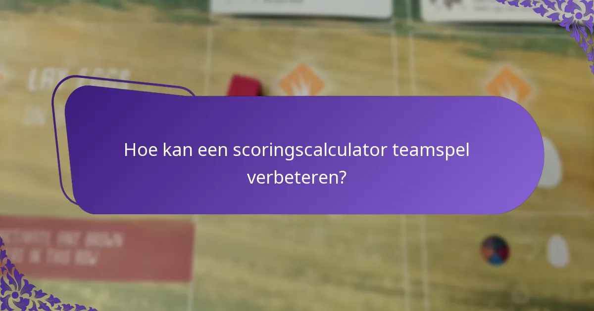 Hoe kan een scoringscalculator teamspel verbeteren?