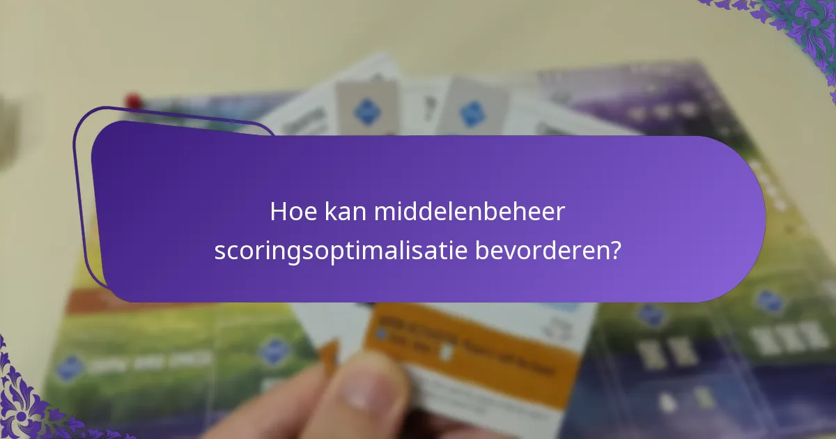 Hoe kan middelenbeheer scoringsoptimalisatie bevorderen?