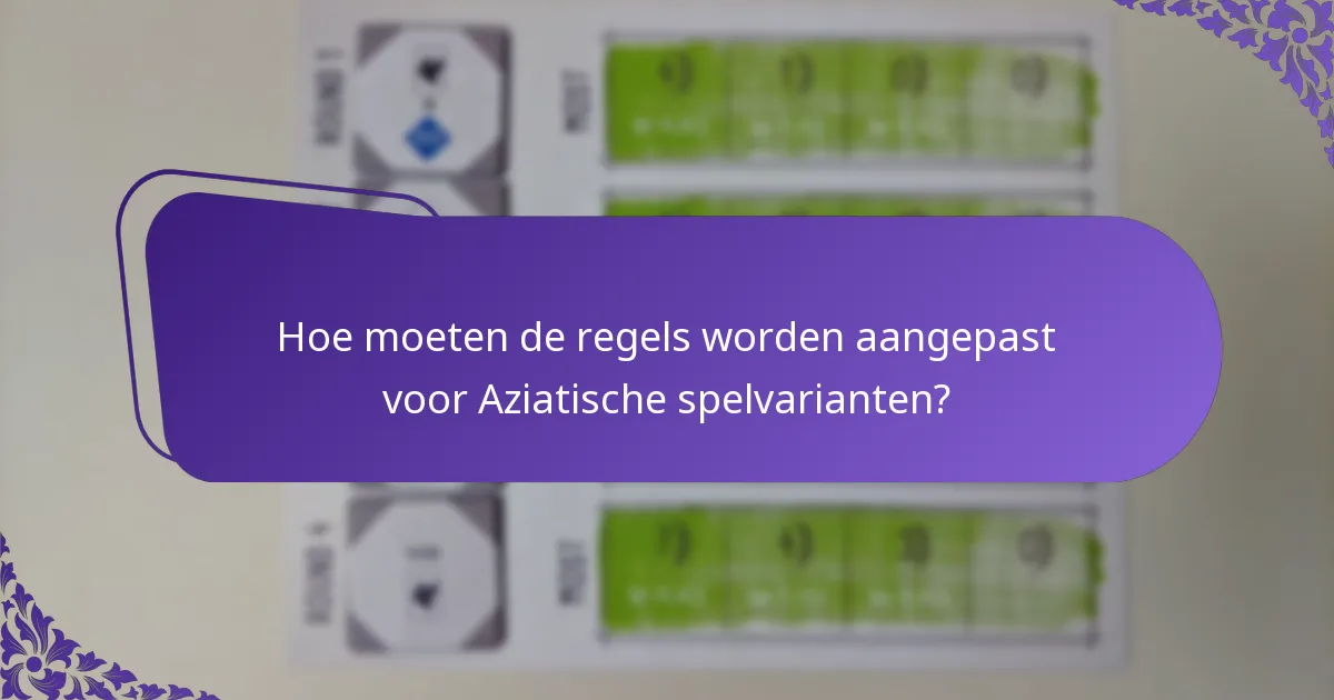 Hoe moeten de regels worden aangepast voor Aziatische spelvarianten?