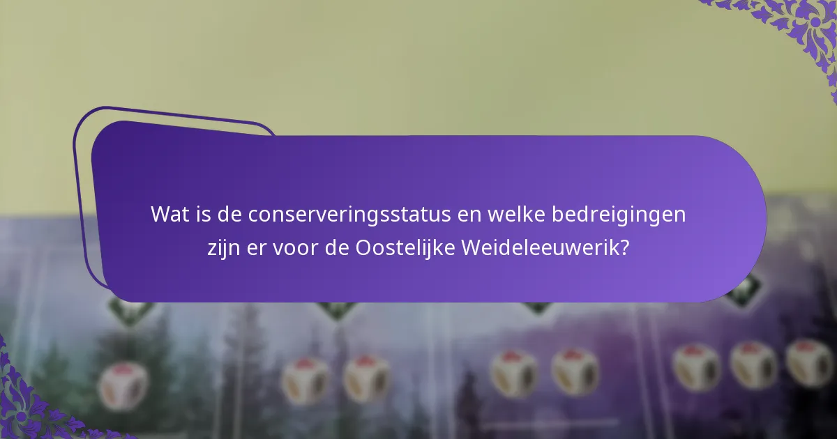 Wat is de conserveringsstatus en welke bedreigingen zijn er voor de Oostelijke Weideleeuwerik?