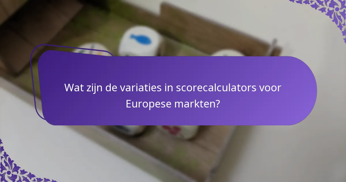 Wat zijn de variaties in scorecalculators voor Europese markten?