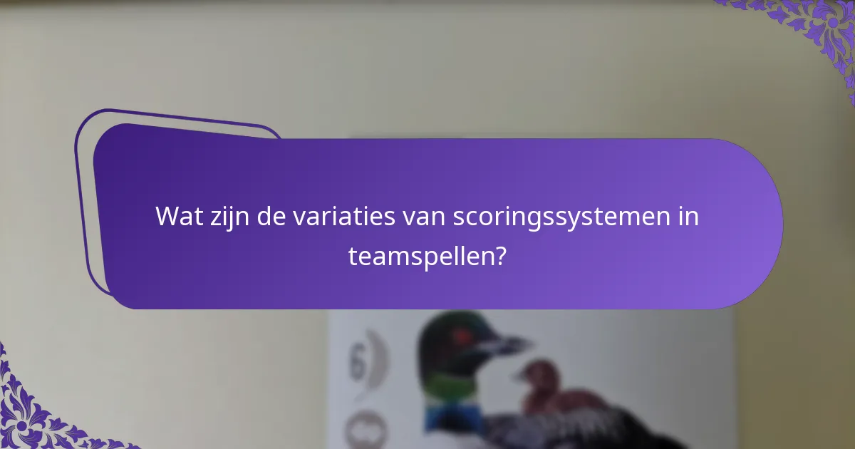 Wat zijn de variaties van scoringssystemen in teamspellen?