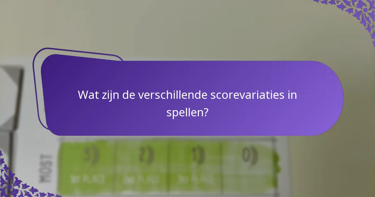 Wat zijn de voor- en nadelen van verschillende scorevariaties?